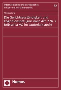 Die Gerichtszuständigkeit und Kognitionsbefugnis nach Art. 7 Nr. 2 Brüssel Ia-VO im Lauterkeitsrecht - Lutz, Melissa