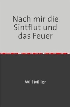 Nach mir die Sintflut und das Feuer - Baumüller, Wilhelm