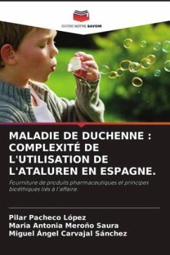 MALADIE DE DUCHENNE : COMPLEXITÉ DE L'UTILISATION DE L'ATALUREN EN ESPAGNE. - Pacheco López, Pilar;Meroño Saura, María Antonia;Carvajal Sánchez, Miguel Ángel