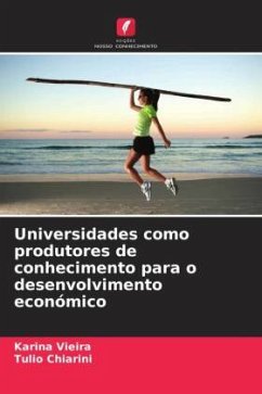 Universidades como produtores de conhecimento para o desenvolvimento económico - Vieira, Karina;Chiarini, Tulio