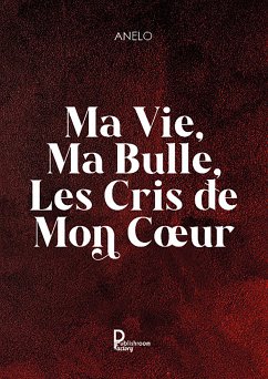 Ma vie, ma bulle, les cris de mon cœur (fixed-layout eBook, ePUB) - Anelo