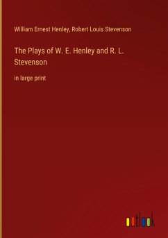 The Plays of W. E. Henley and R. L. Stevenson - Henley, William Ernest; Stevenson, Robert Louis