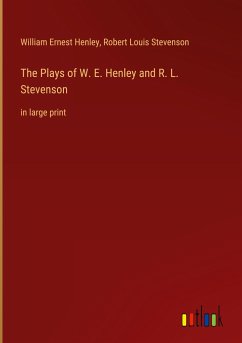 The Plays of W. E. Henley and R. L. Stevenson