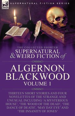 The Collected Shorter Supernatural & Weird Fiction of Algernon Blackwood - Blackwood, Algernon