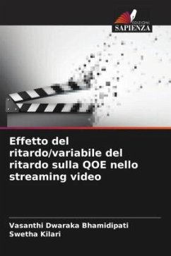 Effetto del ritardo/variabile del ritardo sulla QOE nello streaming video - Dwaraka Bhamidipati, Vasanthi;Kilari, Swetha