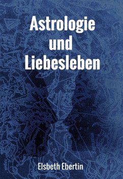 Astrologie und Liebesleben (eBook, ePUB) - Ebertin, Elsbeth