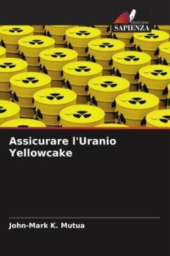 Assicurare l'Uranio Yellowcake - Mutua, John-Mark K.