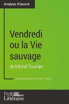 Vendredi ou la Vie sauvage de Michel Tournier (Analyse approfondie) - Bouhenni, Jasmine; Profil-Litteraire. Fr