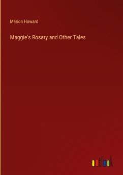 Maggie's Rosary and Other Tales - Howard, Marion