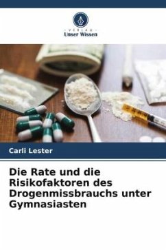 Die Rate und die Risikofaktoren des Drogenmissbrauchs unter Gymnasiasten - Lester, Carli