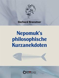 Nepomuks Philosophische Kurzanekdoten (eBook, PDF) - Branstner, Gerhard