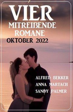 Vier mitreißende Romane Oktober 2022 (eBook, ePUB) - Martach, Anna; Bekker, Alfred; Palmer, Sandy