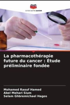 La pharmacothérapie future du cancer : Étude préliminaire fondée - Hamed, Mohamed Raouf;Sium, Abel Mehari;Hagos, Selam Ghbremichael