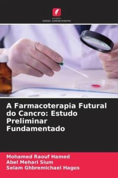 A Farmacoterapia Futural do Cancro: Estudo Preliminar Fundamentado - Hamed, Mohamed Raouf;Sium, Abel Mehari;Hagos, Selam Ghbremichael