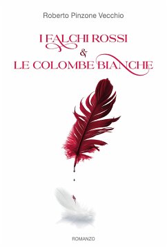 I Falchi Rossi e le Colombe Bianche (eBook, ePUB) - Pinzone Vecchio, Roberto