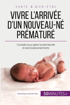 Vivre l'arrivée d'un nouveau-né prématuré - Dominique van der Kaa; Céline Faidherbe