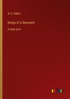 Songs of a Savoyard - Gilbert, W. S.