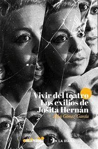 Vivir del teatro. Los exilios de Josita Hern?n