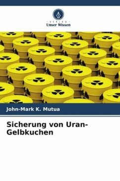 Sicherung von Uran-Gelbkuchen - Mutua, John-Mark K.