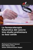 La farmacoterapia futuristica del cancro: Uno studio preliminare su basi solide