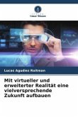 Mit virtueller und erweiterter Realität eine vielversprechende Zukunft aufbauen