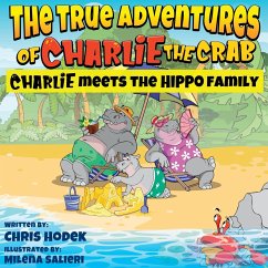 The True Adventures of Charlie the Crab Charlie Meets the Hippo Family - Hodek, Chris