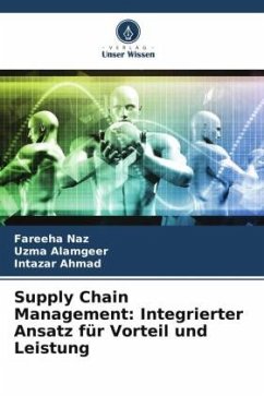 Supply Chain Management: Integrierter Ansatz für Vorteil und Leistung - Naz, Fareeha;Alamgeer, Uzma;Ahmad, Intazar