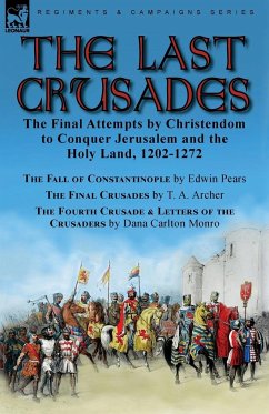 The Last Crusades - Pears, Edwin; Archer, T. A.; Monro, Dana Carlton