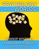 Issue 3 Dementia Psychology: A Cognitive Psychology, Biological Psychology and Neuropsychology Guide To Dementia (Psychology Worlds, #3) (eBook, ePUB)