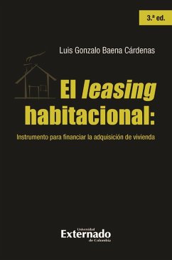 El leasing habitacional: instrumento para financiar la adquisición de vivienda, 3.ª ed. (eBook, PDF) - Baena Cárdenas, Luis Gonzalo