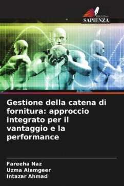 Gestione della catena di fornitura: approccio integrato per il vantaggio e la performance - Naz, Fareeha;Alamgeer, Uzma;Ahmad, Intazar