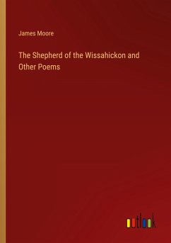 The Shepherd of the Wissahickon and Other Poems - Moore, James