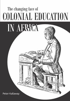 Changing Face of Colonial Education in Africa (eBook, PDF) - Kallaway, Peter