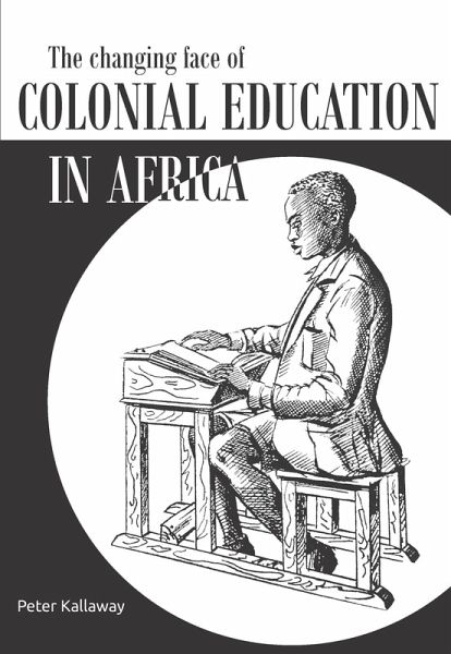 Changing Face of Colonial Education in Africa (eBook, PDF) Changing Face of Colonial Education in Africa (eBook, PDF)