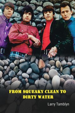 From Squeaky Clean to Dirty Water - My Life with the Sixties Garage Rock Trailblazers the Standells (eBook, ePUB) - Tamblyn, Larry