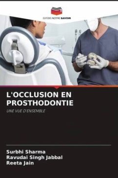 L'OCCLUSION EN PROSTHODONTIE - Sharma, Surbhi;Jabbal, Ravudai Singh;Jain, Reeta