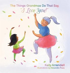 The Things Grandmas Do That Say I Love You! - Arrendell, Kelly