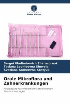 Orale Mikroflora und Zahnerkrankungen - Zharovornok, Sergei Vladimirovich;Shevela, Tatiana Leonidovna;Kostyuk, Svetlana Andreevna