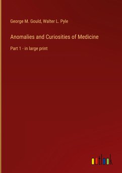 Anomalies and Curiosities of Medicine - Gould, George M.; Pyle, Walter L.