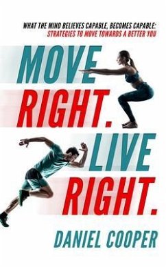 Move Right. Live Right.: What the mind believes capable, becomes capable (eBook, ePUB) - Cooper, Daniel