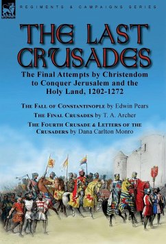The Last Crusades - Archer, T. A.; Monro, Dana Carlton; Pears, Edwin