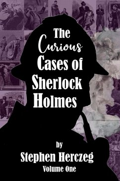 Curious Cases of Sherlock Holmes - Volume One (eBook, ePUB) - Herczeg, Stephen