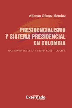 Cover Presidencialismo y sistema presidencial en Colombia. Una mirada desde la historia constitucional (eBook, PDF)