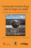 Construyendo territorios de paz entre el campo y la ciudad. Agroecologías urbanas y circuitos agroalimentarios para La Paz (eBook, PDF)