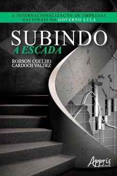 Subindo a Escada: A Internacionalização de Empresas Nacionais no Governo Lula (eBook, ePUB) - Valdez, Robson Coelho Cardoch