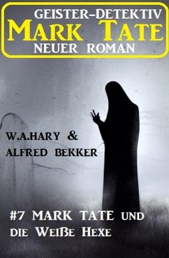 Cover Mark Tate und die Weiße Hexe: Neuer Mark Tate Roman 7 (eBook, ePUB)