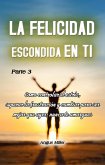 Como controlar el estrés, superar la frustración y cambiar para ser mejor que ayer; nunca te amargues - La felicidad escondida ti - parte 3 (La felicidad escondida en ti, #3) (eBook, ePUB)