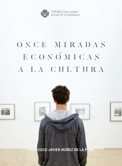 Once miradas económicas a la cultura (eBook, ePUB) - Núñez de la Peña, Francisco Javier