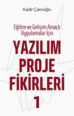 Egitim ve Gelisim Amaçli Uygulamalar Için Yazilim Proje Fikirleri 1 (eBook, ePUB) - Çamoglu, Kadir