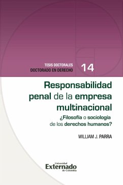Responsabilidad penal de la empresa multinacional ¿Filosofía o sociología de los derechos humanos? Tesis doctorales doctorado en derecho N. 14 (eBook, PDF) - Parra, William J